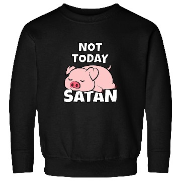 Discover Pig Pet Lazy Pig Piggy Not Today Satan Sweatshirts
