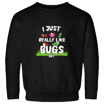 Discover Bugs I Just Really Like Bugs Ok Bug Insects Sweatshirts