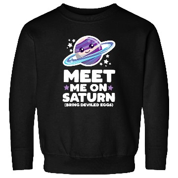 Discover Astronaut Job Meet Me on Saturn Bring Deviled Eggs Kawaii Planet Space Sweatshirts