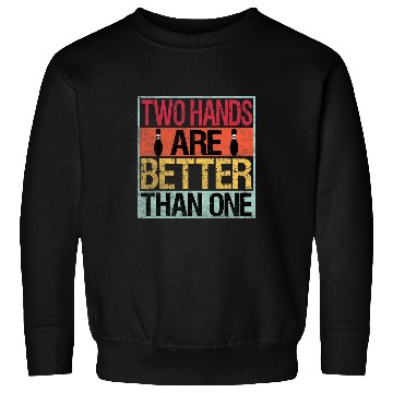 Discover Sport Bowling Two Hands Are Better Than One Two Handed Bowling Retro Sweatshirts