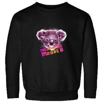 Discover Koala Pet THERE IS NO PLANET B Climate Change is real Sweatshirts
