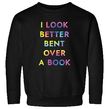 Discover Book Fun I Look Better Bent Over A Book Funny Sweatshirts
