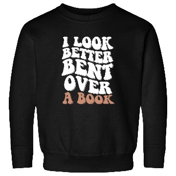 Discover Book Fun I Look Better Bent Over A Book 08 Sweatshirts