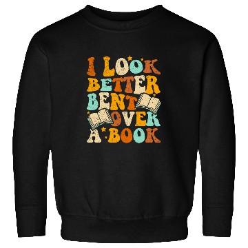 Discover Book Fun I Look Better Bent Over A Book Funny Book Lovers 1 Sweatshirts
