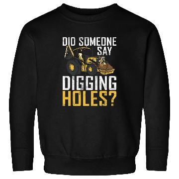 Discover Excavator Fun Digging Holes Construction Workers Construction Site Excavator Driver 1 Sweatshirts