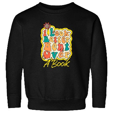 Discover Book Fun I Look Better Bent Over A Book Funny Saying Sweatshirts