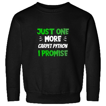 Discover Python Pet Just One More Carpet Python I Promise Funny Reptile Sweatshirts