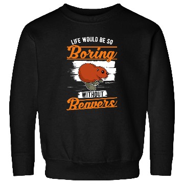 Discover Beaver Pet Life would be so boring without Beavers Sweatshirts