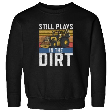 Discover Excavator Fun Still Plays In The Dirt Construction Workers Construction Site Excavator Drivers Sweatshirts