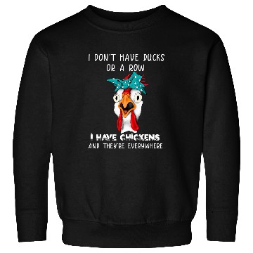 Discover Chicken Pet I Dont Have Ducks Chickens Everywhere Sweatshirts