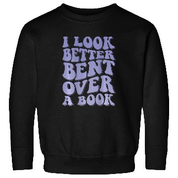 Discover Book Fun I Look Better Bent Over A Book 18 Sweatshirts