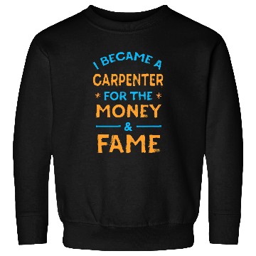 Discover Woodworker Job I Became a Carpenter for Money and Fame Funny Carpentry Sweatshirts