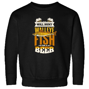 Discover Fishing Fun Will Hunt Walleye Fish For A Beer Hooks Walleye Fishing Sweatshirts