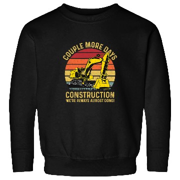 Discover Excavator Fun Couple More Days Construction funny quote Excavator Workers Sweatshirts