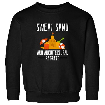 Discover Architect Job Sweat Sand And Architectural Regrets Sweatshirts