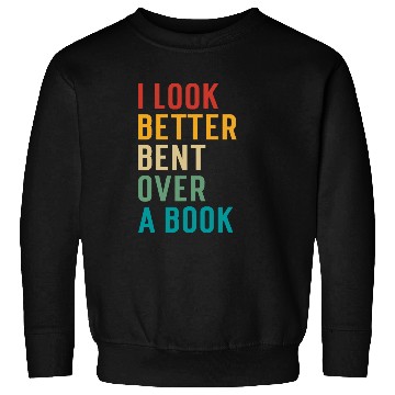 Discover Book Fun Literary Bookish Charisma I Look Better Bent Over A Book 1 Sweatshirts