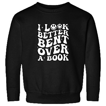 Discover Book Fun I Look Better Bent Over A Book Teacher Sweatshirts