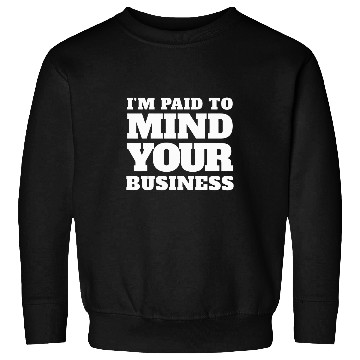 Discover Im paid to MIND YOUR BUSINESS Funny Journalist 21 Sweatshirts