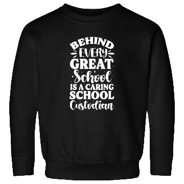 Discover School Custodian Janitor Behind Every Great School Sweatshirts