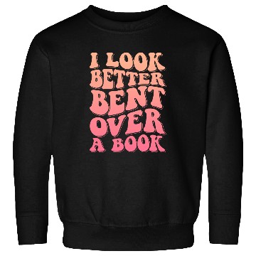 Discover Book Fun I Look Better Bent Over A Book 9 Sweatshirts