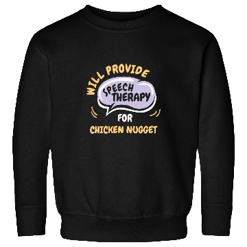 Discover Chicken Pet Provide Speech Therapy for Chicken Nugget Funny Sweatshirts