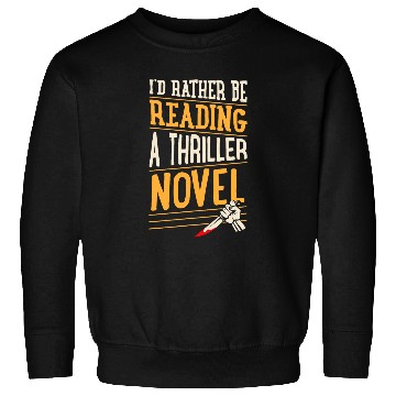 Discover Book Fun Id Rather Be Reading A Thriller Novel 1 Sweatshirts