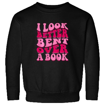 Discover Book Fun I Look Better Bent Over A Sweatshirts