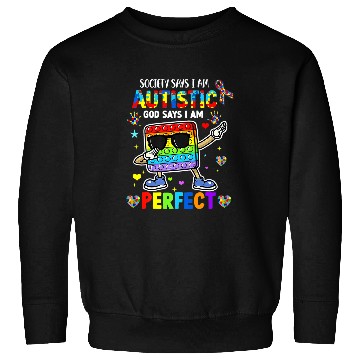 Discover Autism Puzzle Society Says Im Autistic God Says Im Perfect Autism Pop It 9 Sweatshirts