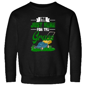 Discover Lawn Mower Fun Im Just Here For The Grass Gardening Lawn Mower Gardener Sweatshirts