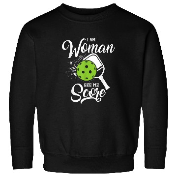 Discover Sport Pickleball Pickleball I Am Woman See Me Score Funny Pickleball Player Sweatshirts