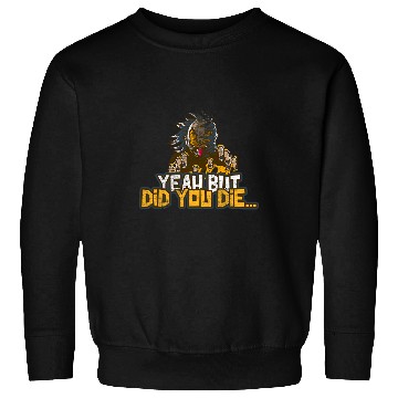 Discover Yeah But Did You Die Funny Meme Gym Halloween Clown Ed 24 Sweatshirts