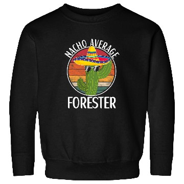 Discover Nacho Average Forester Humor Hilarious Forester Saying Sweatshirts