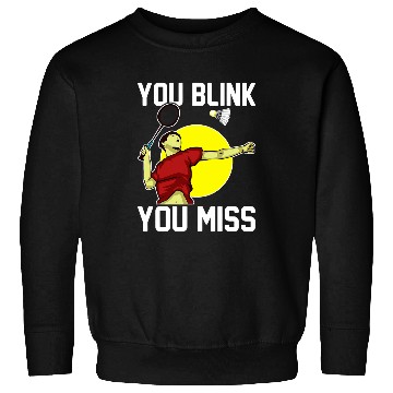 Discover Sport Badminton Player You Blink You Miss Sweatshirts