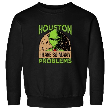 Discover Aliens UFO Houston I Have So Many Problems 2Extraterrestrial Sweatshirts