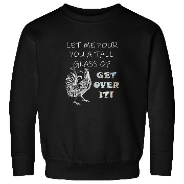 Discover Chicken Pet Get Over It Rooster Graphic Sarcastic Sweatshirts
