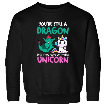 Discover Unicorn Pet Youre still a dragon even unicorn unicorn Sweatshirts