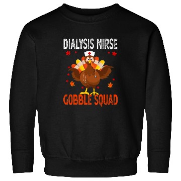 Discover nurses Job Dialysis Gobble Squad nurses Thanksgiving Turkey Sweatshirts