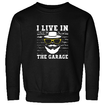 Discover I Live in the Garage Dad Mechanic Daddy Car Repair Handyman 217 Sweatshirts