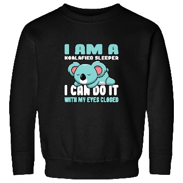 Discover Koala Pet Im a Koalafied sleeper I can do it with my Eyes closed Sweatshirts