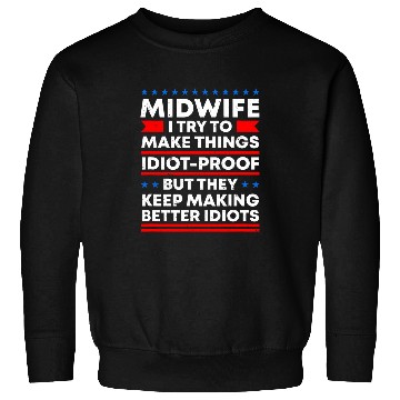 Discover Midwife Try to Make Things IdiotProof Doula Funny Sweatshirts