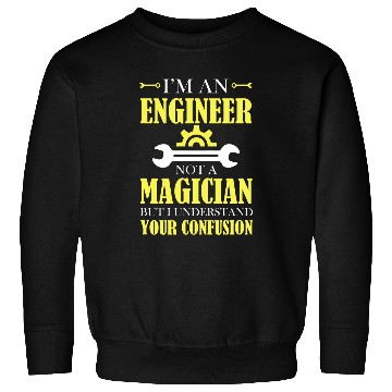 Discover Im An Engineer Not A Magician Understand Your Confusion Sweatshirts