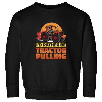 Discover Tractor Fun driving I would rather be Tractor Pulling Tractor Pull Farmer Sweatshirts