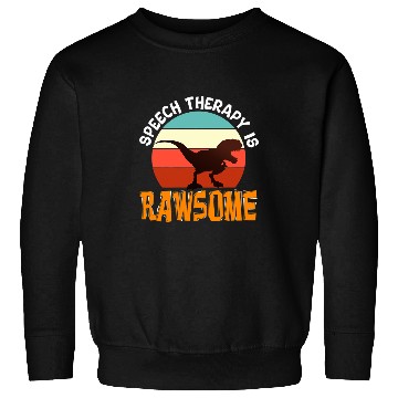 Discover Dinosaur Pet SLP Therapy Dinosaur Rawsome Speech Language Pathologist1 Sweatshirts