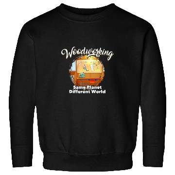 Discover Woodworker Job Dad Carpenter Same Planet Different World 5 Sweatshirts