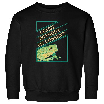 Discover Frog Pet I Exist Without My Consent Funny Frog Toad Sweatshirts