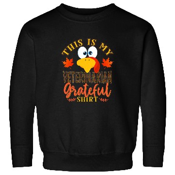 Discover Veterinarian Job Thanksgiving Turkey This Is My Veterinarian Grateful Sweatshirts