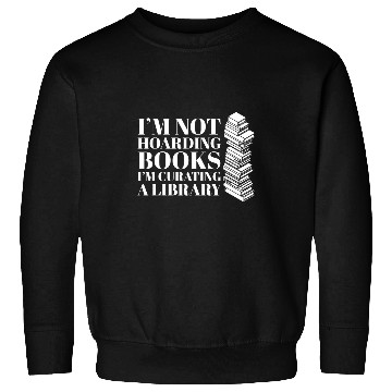 Discover Book Fun Im Not Hoarding Books Im Curating A Library Book Lover Gag Sweatshirts