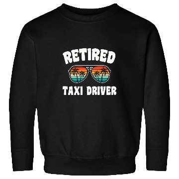 Discover Retired Taxi Driver Funny Retirement Congratulations Sweatshirts
