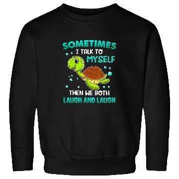 Discover Turtle Pet Sometimes I Talk To Myself Then We Both Laugh 14 Sweatshirts