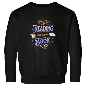 Discover Book Fun RATHERREADING A PHILOSOPHY Sweatshirts